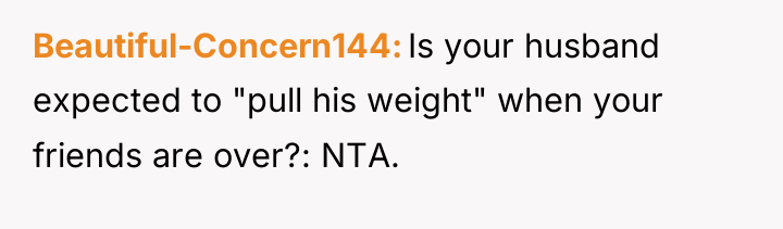 Beautiful-Concern144 Is your husband expected to "pull his weight" when...
