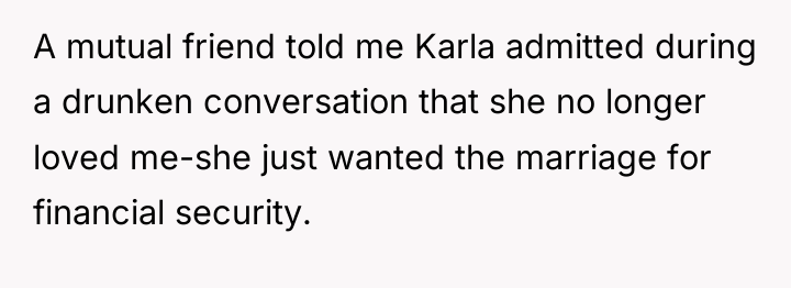 A mutual friend told me Karla admitted during a drunken...