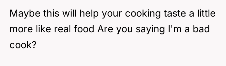 Maybe this will help your cooking taste a little more...
