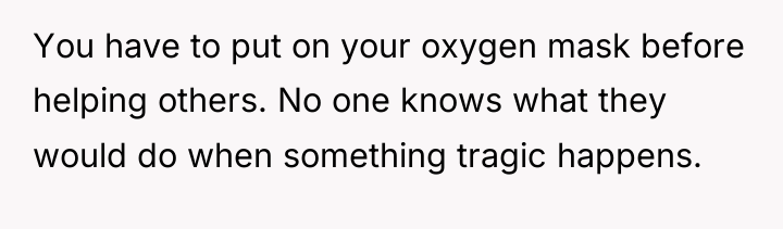 You have to put on your oxygen mask before helping...