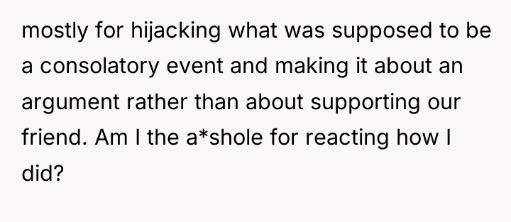 mostly for hijacking what was supposed to be a consolatory...