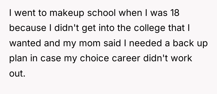 I went to makeup school when I was 18 because...