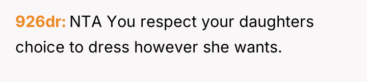 926dr NTA You respect your daughters choice to dress however...