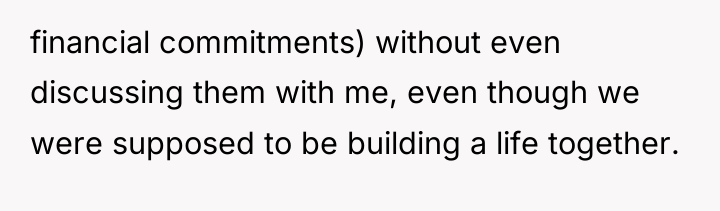 financial commitments) without even discussing them with me, even though...