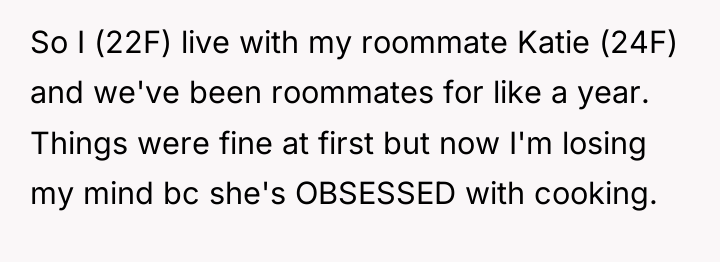 So I (22F) live with my roommate Katie (24F) and...