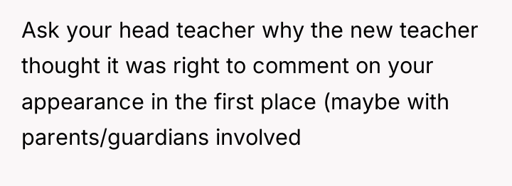 Ask your head teacher why the new teacher thought it...