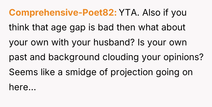 Comprehensive-Poet82 YTA. Also if you think that age gap is...