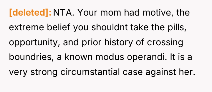 [deleted] NTA. Your mom had motive, the extreme belief you...