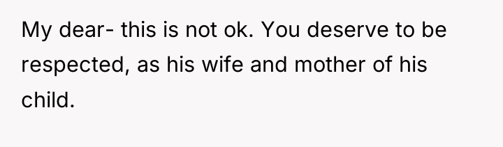 My dear- this is not ok. You deserve to be...