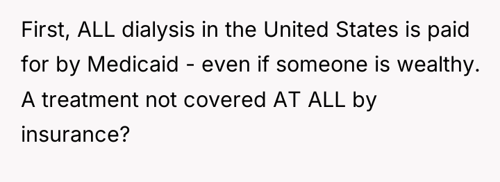 First, ALL dialysis in the United States is paid for...