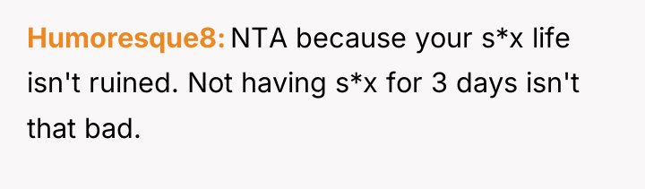 Humoresque8 NTA because your s*x life isn't ruined. Not having...