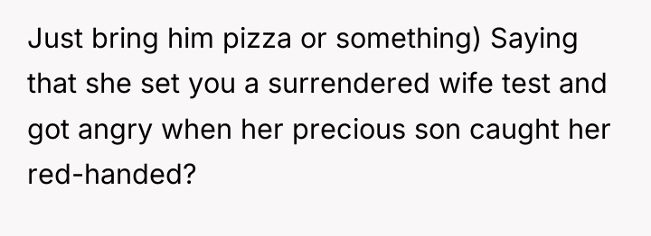 Just bring him pizza or something) Saying that she set...