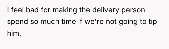 I feel bad for making the delivery person spend so...