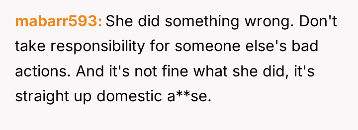 mabarr593 She did something wrong. Don't take responsibility for someone...