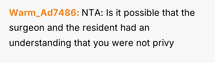 Warm_Ad7486 NTA: Is it possible that the surgeon and the...