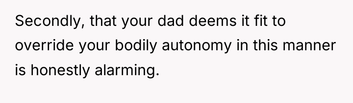 Secondly, that your dad deems it fit to override your...