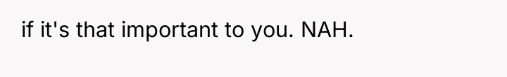 if it's that important to you. NAH.