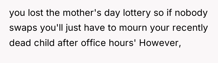 you lost the mother's day lottery so if nobody swaps...