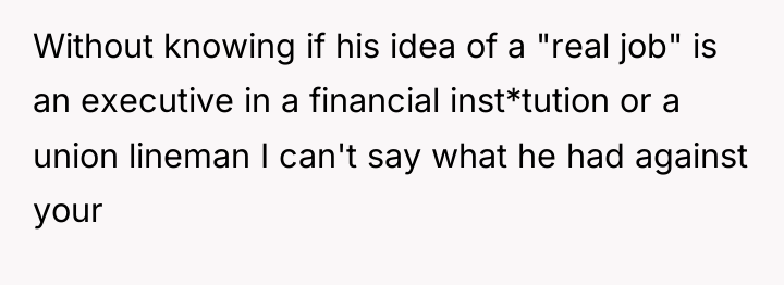 Without knowing if his idea of a "real job" is...