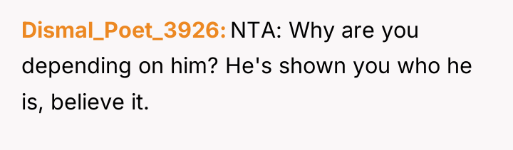 Dismal_Poet_3926 NTA: Why are you depending on him? He's shown...