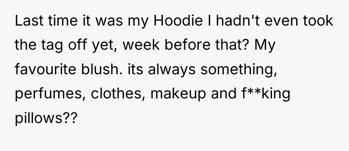 Last time it was my Hoodie I hadn't even took...