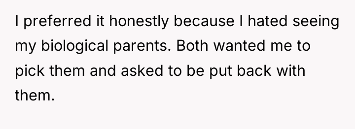 I preferred it honestly because I hated seeing my biological...