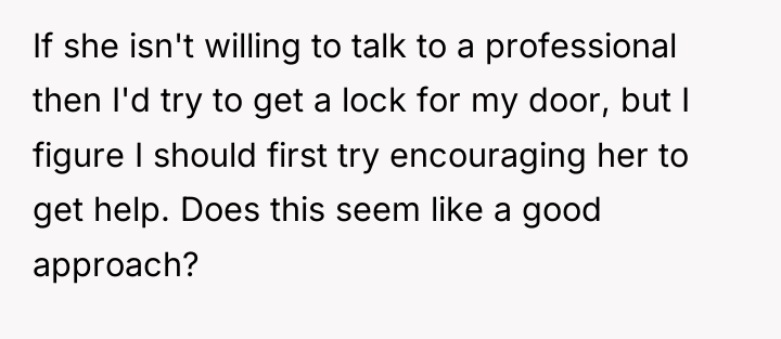 If she isn't willing to talk to a professional then...