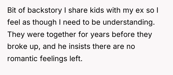 Bit of backstory I share kids with my ex so...