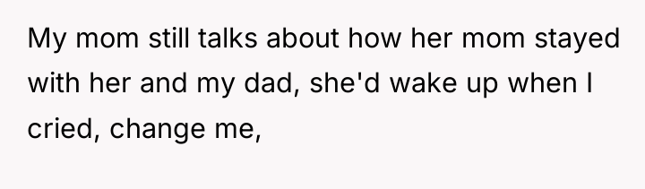 My mom still talks about how her mom stayed with...