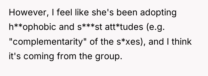 However, I feel like she's been adopting h**ophobic and s***st...