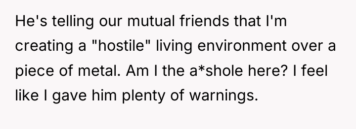 He's telling our mutual friends that I'm creating a "hostile"...
