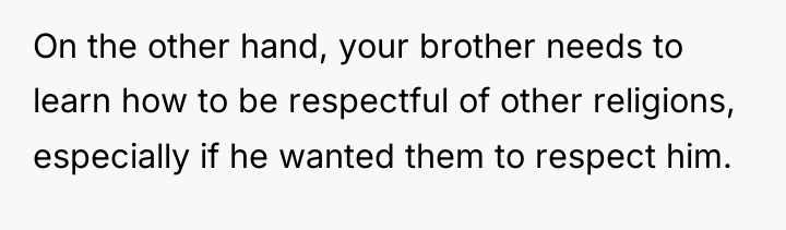 On the other hand, your brother needs to learn how...