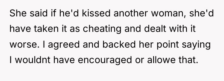 She said if he'd kissed another woman, she'd have taken...
