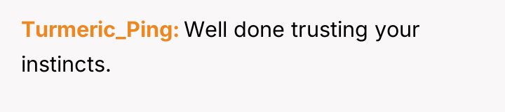 Turmeric_Ping Well done trusting your instincts.