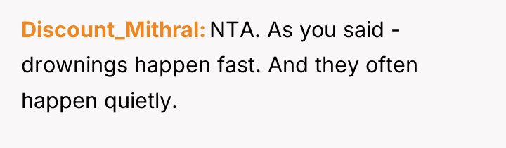 Discount_Mithral NTA. As you said - drownings happen fast. And...