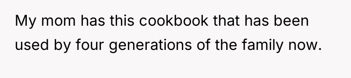My mom has this cookbook that has been used by...