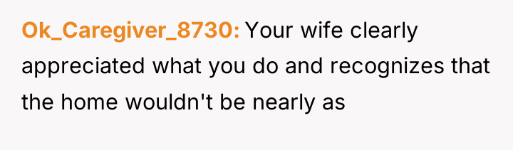 Ok_Caregiver_8730 Your wife clearly appreciated what you do and recognizes...