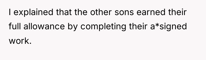 I explained that the other sons earned their full allowance...