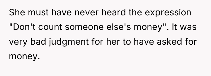 She must have never heard the expression "Don't count someone...