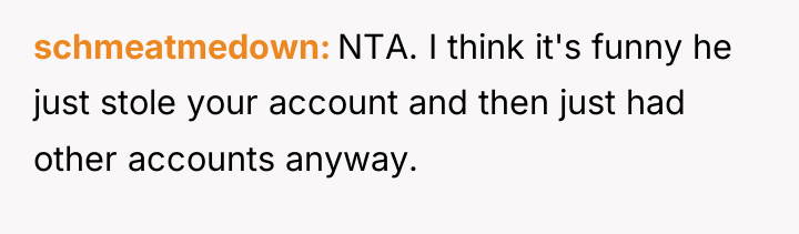 schmeatmedown NTA. I think it's funny he just stole your...