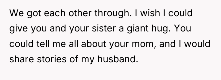 We got each other through. I wish I could give...