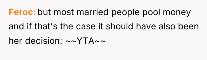 Feroc but most married people pool money and if that's...