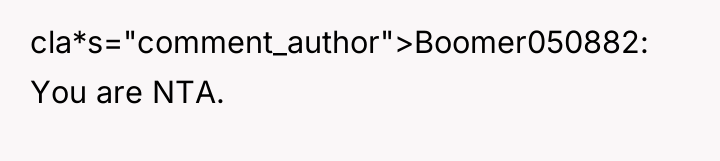 cla*s="comment_author">Boomer050882: You are NTA.