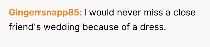 Gingerrsnapp85 I would never miss a close friend's wedding because...