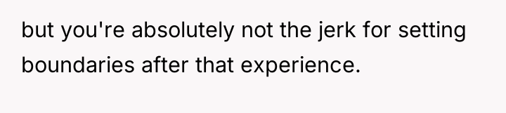 but you're absolutely not the jerk for setting boundaries after...