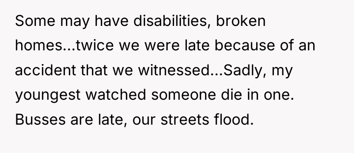 Some may have disabilities, broken homes...twice we were late because...