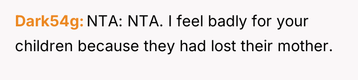 Dark54g NTA: NTA. I feel badly for your children because...