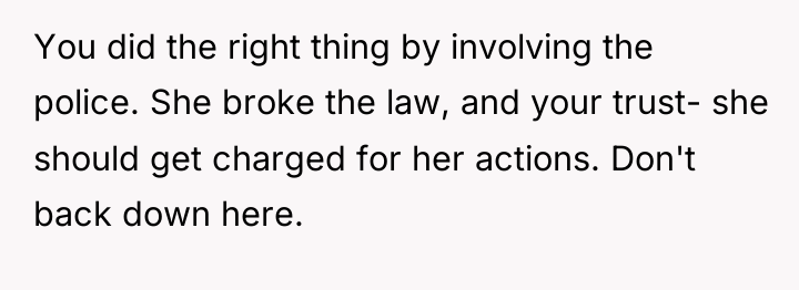 You did the right thing by involving the police. She...