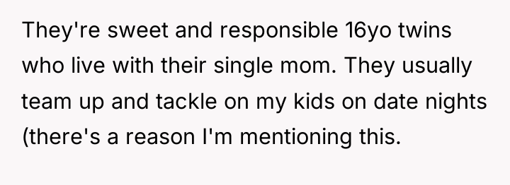 They're sweet and responsible 16yo twins who live with their...