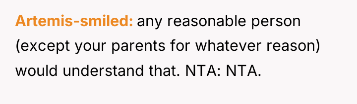 Artemis-smiled any reasonable person (except your parents for whatever reason)...
